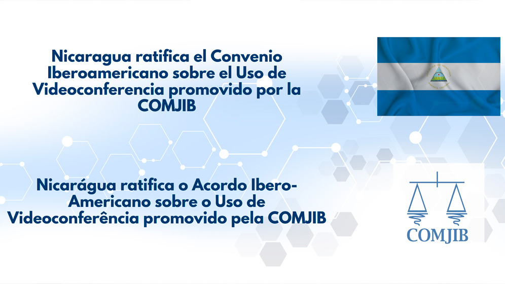 Nicaragua ratifica el Convenio Iberoamericano sobre el Uso de Videoconferencia promovido por la COMJIB